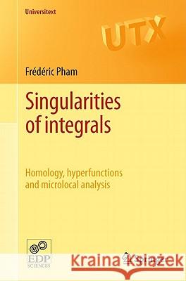 Singularities of Integrals: Homology, Hyperfunctions and Microlocal Analysis Pham, Frédéric 9780857296023 0