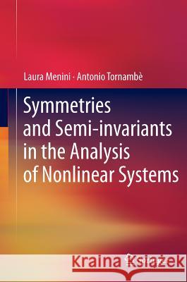 Symmetries and Semi-Invariants in the Analysis of Nonlinear Systems Menini, Laura 9780857296115 Springer