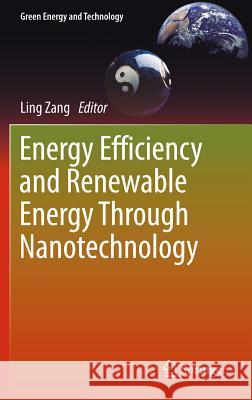 Energy Efficiency and Renewable Energy Through Nanotechnology Ling Zang 9780857296375 Springer