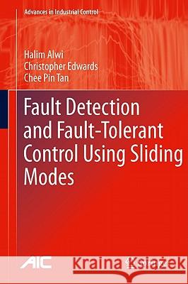 Fault Detection and Fault-Tolerant Control Using Sliding Modes Halim Alwi Christopher Edwards Chee Pi 9780857296498