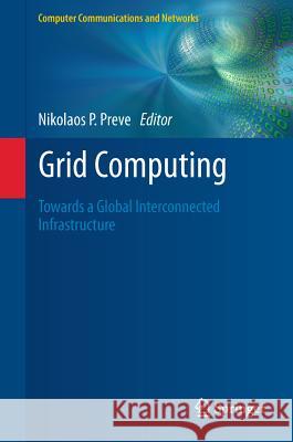 Grid Computing: Towards a Global Interconnected Infrastructure Preve, Nikolaos P. 9780857296757 Springer