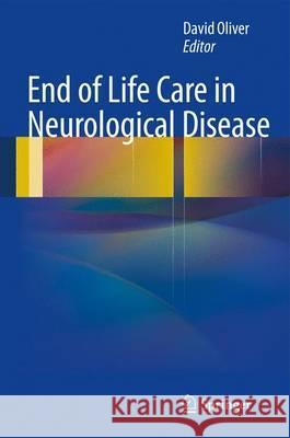 End of Life Care in Neurological Disease David Oliver 9780857296818