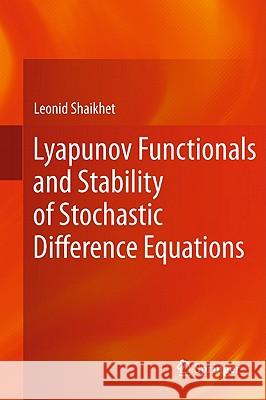 Lyapunov Functionals and Stability of Stochastic Difference Equations Leonid Shaikhet 9780857296849 Not Avail