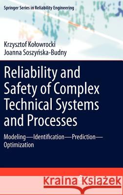 Reliability and Safety of Complex Technical Systems and Processes: Modeling - Identification - Prediction - Optimization Kolowrocki, Krzysztof 9780857296931