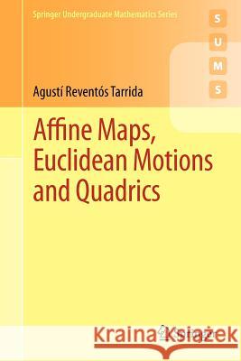 Affine Maps, Euclidean Motions and Quadrics Agusti Reventos Tarrida 9780857297099 0