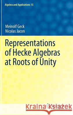 Representations of Hecke Algebras at Roots of Unity Meinolf Geck Nicolas Jacon 9780857297150