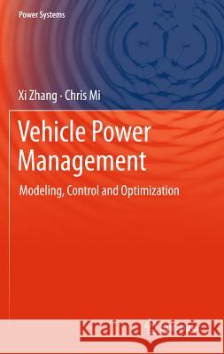 Vehicle Power Management: Modeling, Control and Optimization Zhang, XI 9780857297358 Springer