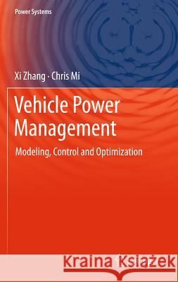 Vehicle Power Management: Modeling, Control and Optimization Zhang, XI 9780857297358