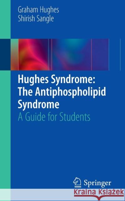 Hughes Syndrome: The Antiphospholipid Syndrome: A Guide for Students Hughes, Graham 9780857297389 0