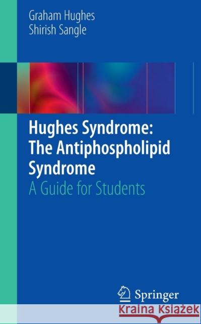 Hughes Syndrome: The Antiphospholipid Syndrome: A Guide for Students Hughes, Graham 9780857297389