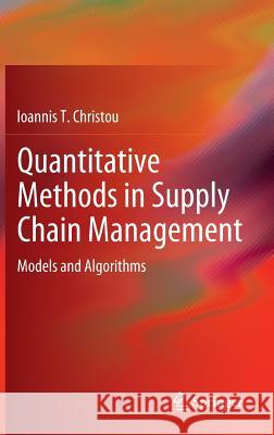 Quantitative Methods in Supply Chain Management: Models and Algorithms Christou, Ioannis T. 9780857297655 Springer, Berlin