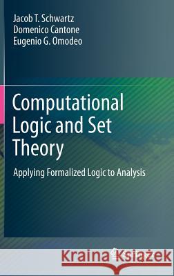 Computational Logic and Set Theory: Applying Formalized Logic to Analysis Schwartz, Jacob T. 9780857298072 Springer
