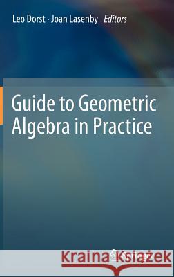 Guide to Geometric Algebra in Practice Leo Dorst Joan Lasenby 9780857298102 Springer