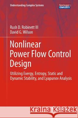 Nonlinear Power Flow Control Design: Utilizing Exergy, Entropy, Static and Dynamic Stability, and Lyapunov Analysis Robinett III, Rush D. 9780857298225