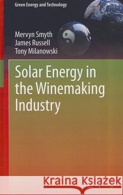 Solar Energy in the Winemaking Industry Smyth, Mervyn; Russell, James; Milanowski, Tony 9780857298430
