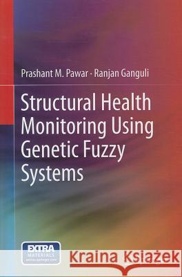 Structural Health Monitoring Using Genetic Fuzzy Systems Prashant M. Pawar Ranjan Ganguli 9780857299062