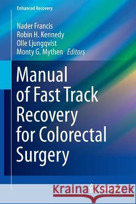 Manual of Fast Track Recovery for Colorectal Surgery Nader Francis Robin H. Kennedy Olle Ljungqvist 9780857299529 Springer