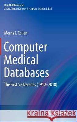 Computer Medical Databases: The First Six Decades (1950-2010) Collen, Morris F. 9780857299611