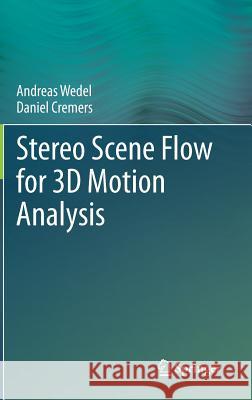 Stereo Scene Flow for 3D Motion Analysis Andreas Wedel Daniel Cremers 9780857299642 Springer