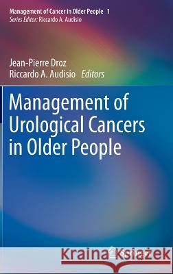 Management of Urological Cancers in Older People Jean-Pierre Droz Riccardo A. Audisio 9780857299864 Springer