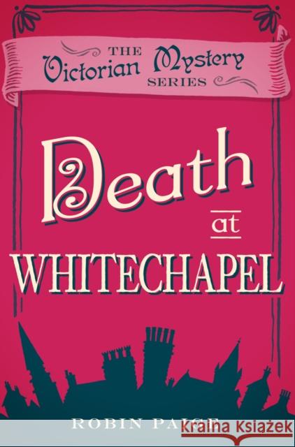 Death at Whitechapel: A Victorian Mystery (6) Robin Paige 9780857300232