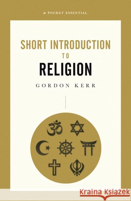 A Pocket Essential Short Introduction to Religion Gordon Kerr 9780857301703