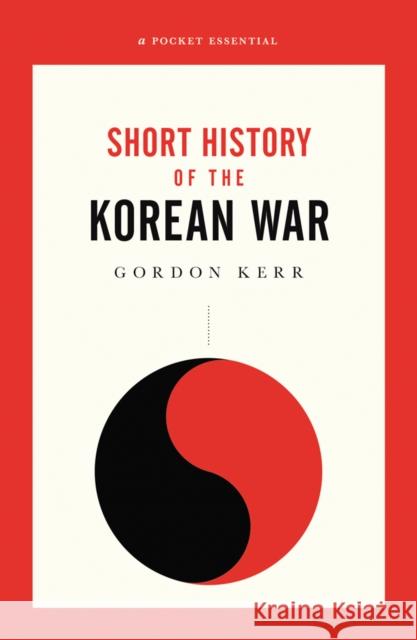 The War That Never Ended: A Short History of the Korean War Kerr, Gordon 9780857303882