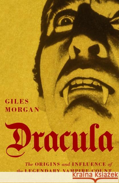 Dracula: The Origins and Influence of the Legendary Vampire Count Giles Morgan 9780857304438 Oldcastle Books Ltd