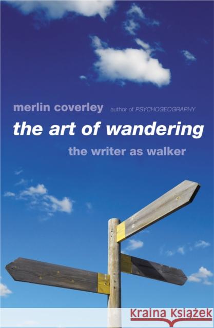 The Art of Wandering: The Writer as Walker Merlin Coverley 9780857305374