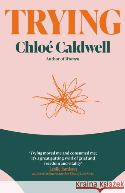 Trying: A Memoir Chloe Caldwell 9780857309365 Verve Books