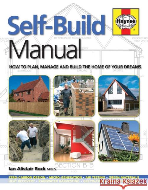 Self-Build Manual: How to Plan, Manage and Build the Home of Your Dreams /]cian Alistair Rock Rock, Ian Alistair 9780857338037 Haynes Publishing UK