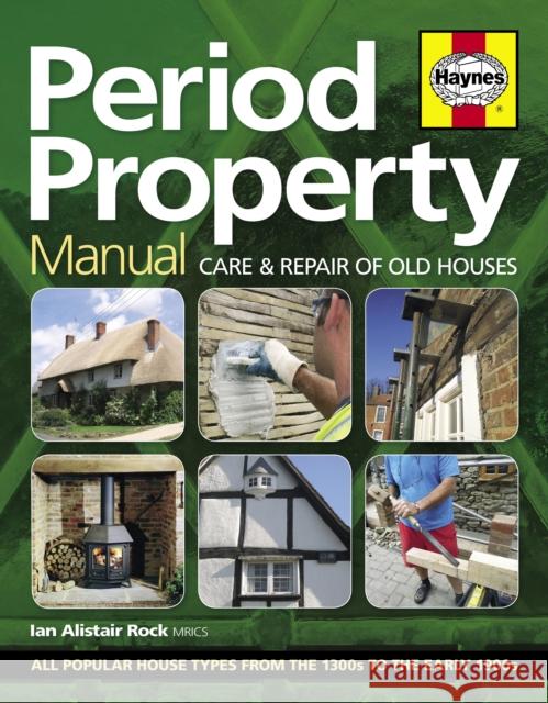 Period Property Manual: Care & repair of old houses Ian Rock 9780857338457 Haynes Publishing Group