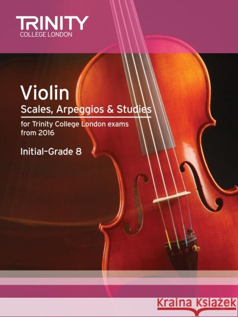 Violin Scales, Arpeggios & Studies Initial-Grade 8 from 2016 Trinity College London   9780857364319 Trinity College London Press