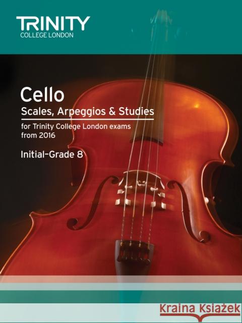 Cello Scales, Arpeggios & Studies Initial–Grade 8 from 2016  9780857364333 Trinity College London Press