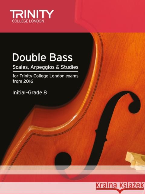 Double Bass Scales, Arpeggios & Studies Initial–Grade 8 from 2016  9780857364340 Trinity College London Press