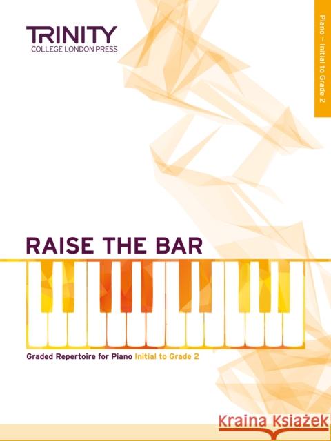 Raise the Bar Piano Book 1 (Initial–Grade 2)  9780857364920 Trinity College London Press