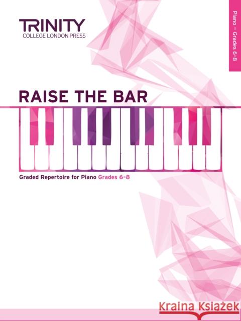 Raise the Bar Piano Book 3 (Grades 6-8)  9780857364944 Trinity College London Press