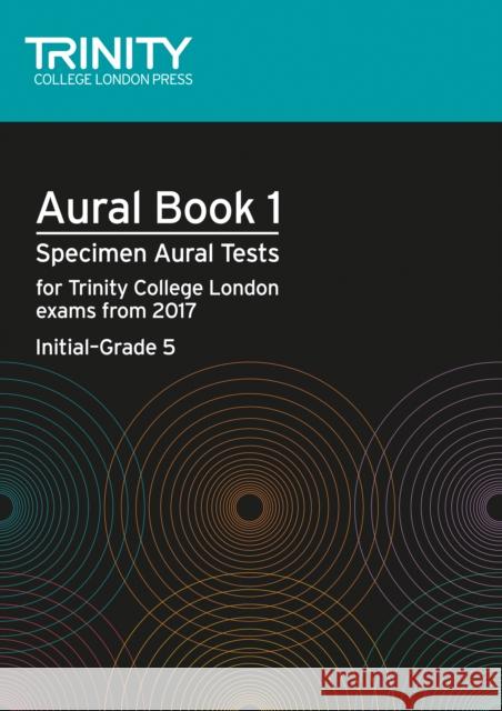 Aural Tests Book 1 (Initial–Grade 5) Trinity College London 9780857365354