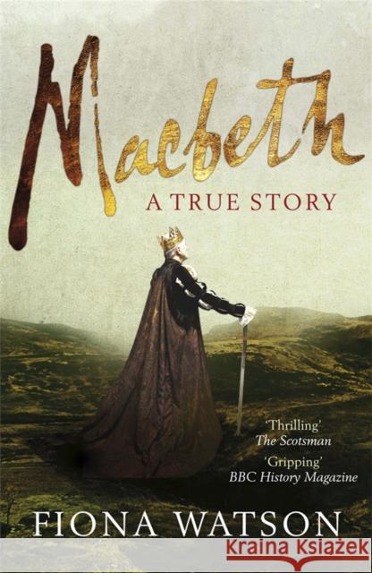 Macbeth: The True Story Fiona Watson 9780857381606