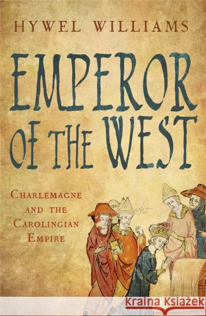 Emperor of the West: Charlemagne and the Carolingian Empire Hywel Williams 9780857381620