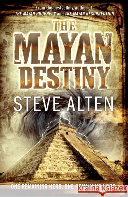 The Mayan Destiny: Book Three of The Mayan Trilogy Steve Alten 9780857381712