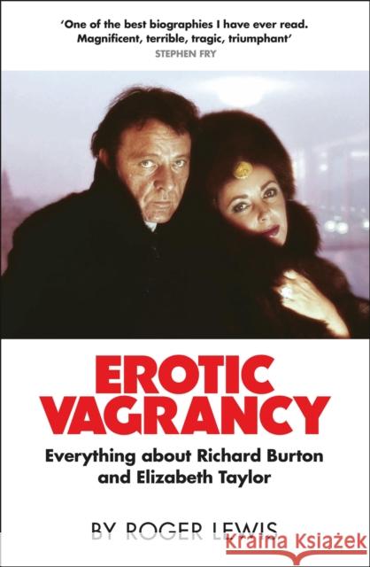 Erotic Vagrancy: Everything about Richard Burton and Elizabeth Taylor Roger Lewis 9780857381729 Quercus Publishing