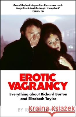 Erotic Vagrancy: Everything about Richard Burton and Elizabeth Taylor Roger Lewis 9780857381736 Quercus Publishing