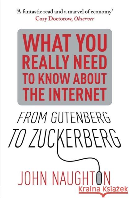 From Gutenberg to Zuckerberg: What You Really Need to Know About the Internet John Naughton 9780857384263