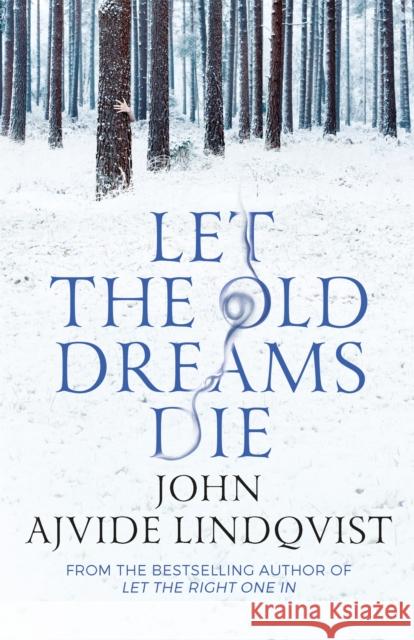 Let the Old Dreams Die John Ajvide Lindqvist 9780857385512