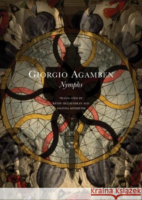 Nymphs Giorgio Agamben Kevin McLaughlin Amanda Minervini 9780857420947 Seagull Books