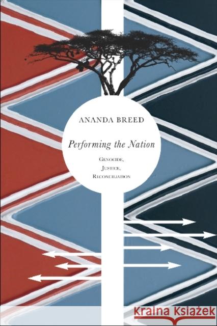 Performing the Nation: Genocide, Justice, Reconciliation Breed, Ananda 9780857421081 Seagull Books