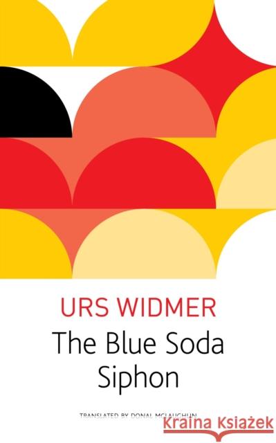 The Blue Soda Siphon Urs Widmer Donal McLaughlin 9780857422118 Seagull Books