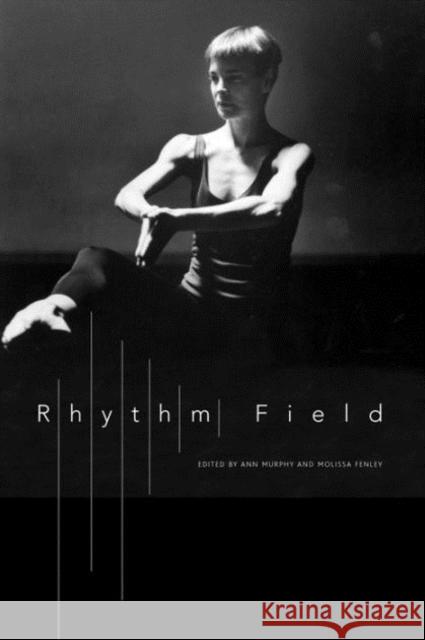 Rhythm Field: The Dance of Molissa Fenley Molissa Fenley Ann Murphy 9780857422194 Seagull Books