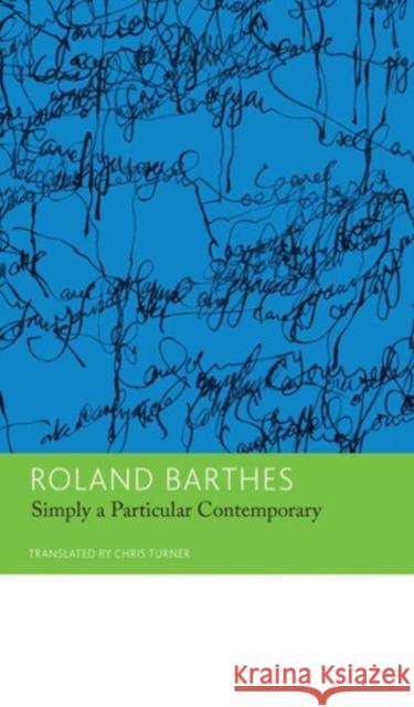 'Simply a Particular Contemporary': Interviews, 1970-79: Essays and Interviews, Volume 5 Barthes, Roland 9780857422408 Seagull Books